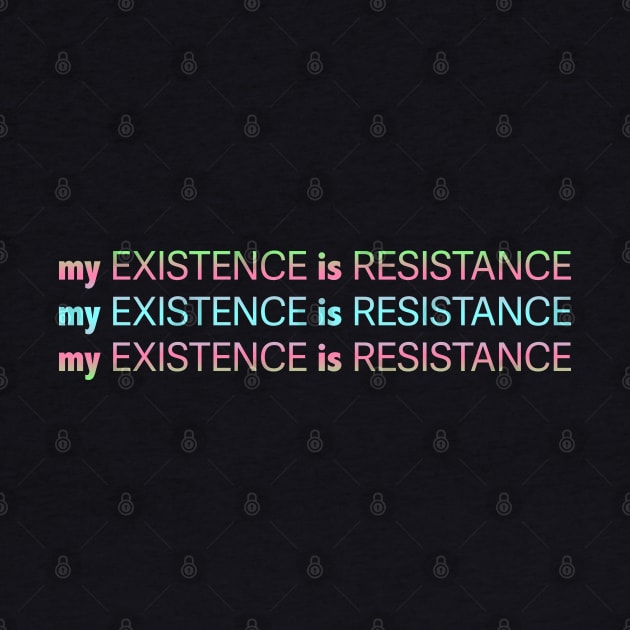 My Existence Is Resistance v2.2 Cyan Sherbet by Model Deviance Designs
